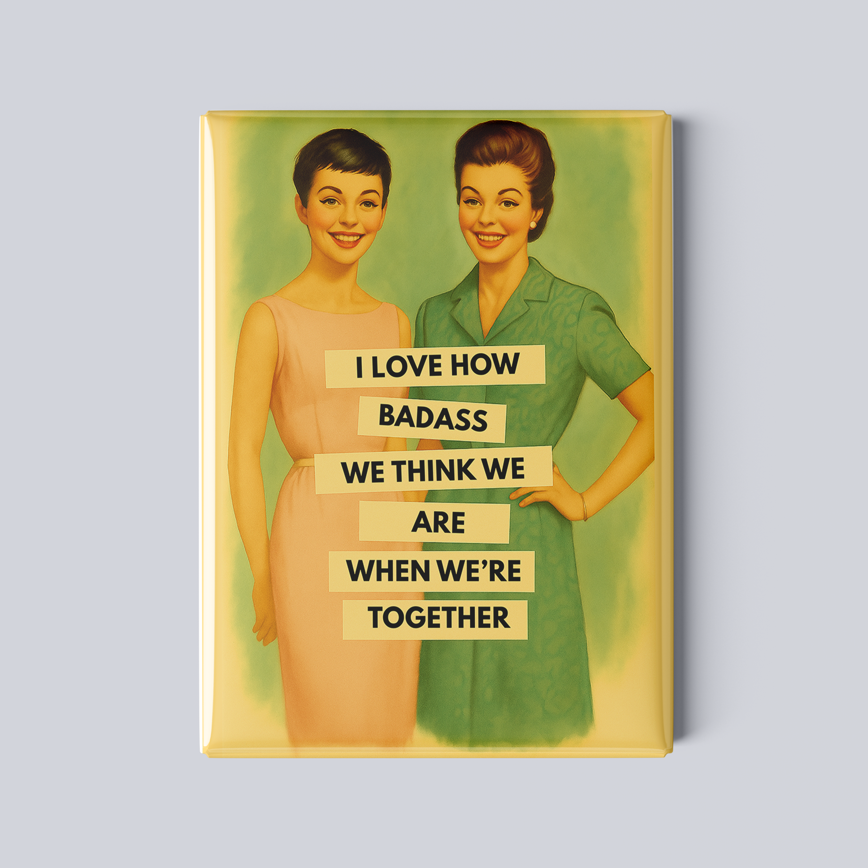 "Love How Badass We Are Together" Vintage Best Friend Magnet – 2.5x3.5” Funny Retro Friendship Gift