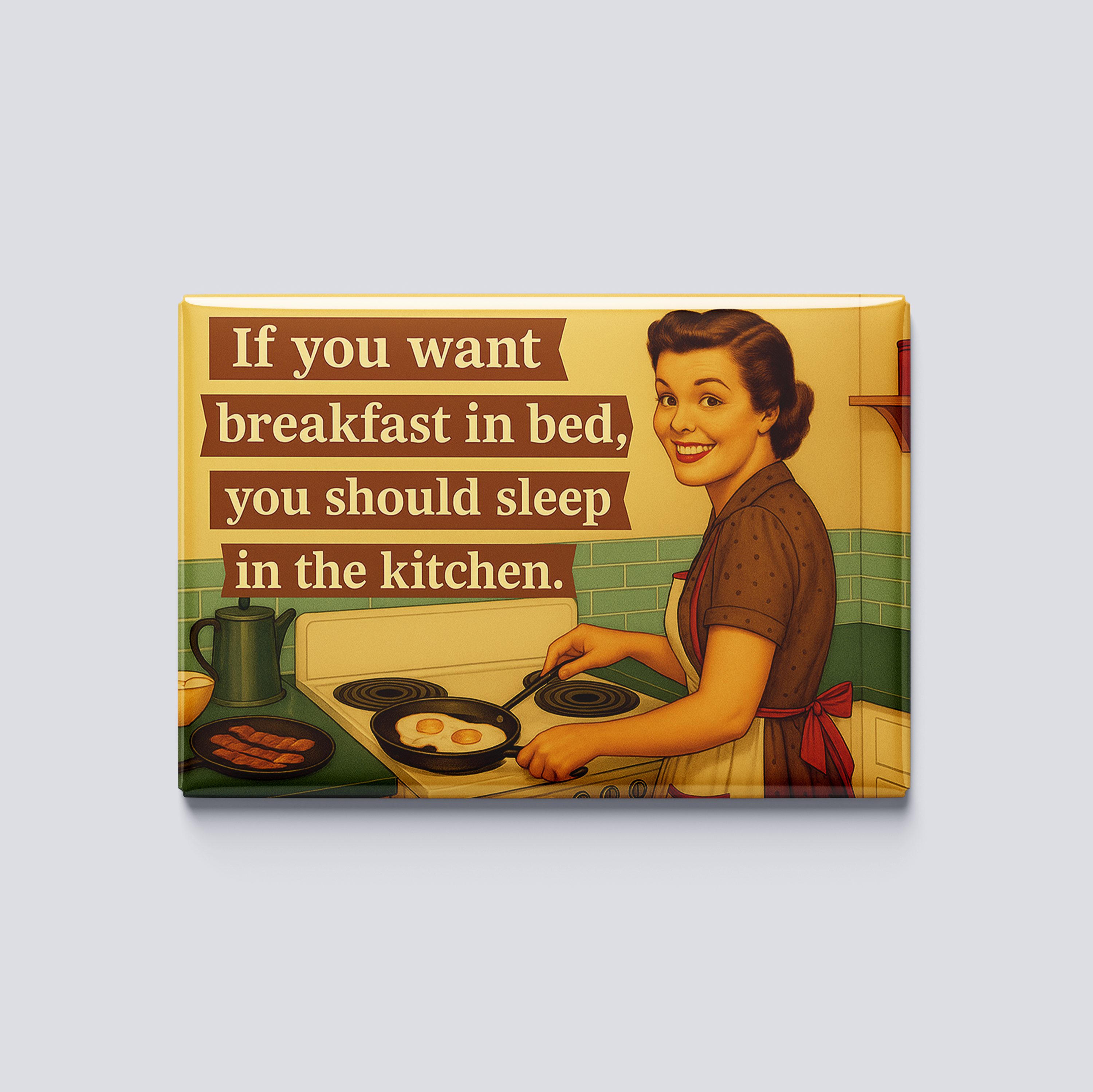 "If You Want Breakfast in Bed" Funny Retro Kitchen Magnet – 3.5x2.5” Vintage-Style Sass for the Fridge